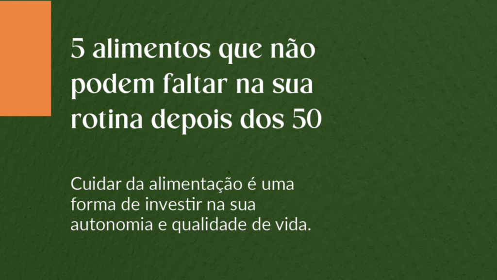 5 alimentos que não podem faltar na rotina de pessoas 50+